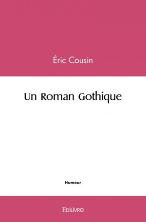 Un roman gothique - Eric Cousin