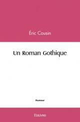 Un roman gothique - Eric Cousin