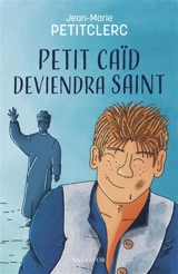 Petit caïd deviendra saint : une rencontre avec Don Bosco - Jean-Marie Petitclerc