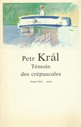 Témoin des crépuscules - Petr Kral