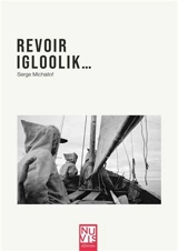 Revoir Igloolik... - Serge Michaïlof