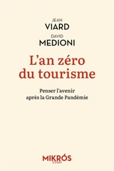L'an zéro du tourisme : penser l'avenir après la grande pandémie. Pour que le voyage, à nouveau, remplace le tourisme - Jean Viard
