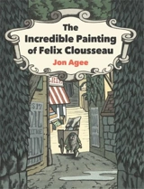 The Incredible Painting of Felix Clousseau - Jon Agee