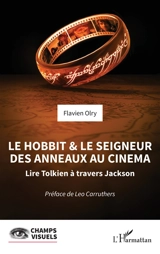 Le Hobbit & Le seigneur des anneaux au cinéma : lire Tolkien à travers Jackson - Flavien Olry