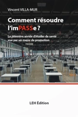 Comment résoudre l'impasse ? : la première année d'études de santé vue par un major de promotion - Vincent Villa-Mur