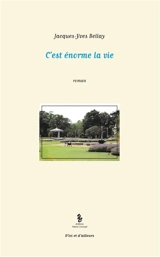 C'est énorme la vie - Jacques-Yves Bellay
