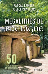 Mégalithes de Bretagne : 50 lieux d'énergie en terre sacrée : exercices pratiques, rituels, géobiologie - Pascal Lamour