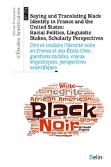 Revue française d'études américaines, n° 174. Saying and translating Black identity in France and the United States : racial politics, linguistic stakes, scholarly perspectives. Dire et traduire l'identité noire en France et aux Etats-Unis : question