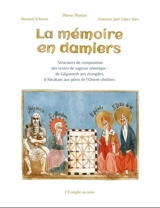 La mémoire en damiers : Structures de composition de la rhétorique de sagesse sémitique : de Gilgamesh aux évangiles, d'Abra - Pierre Perrier