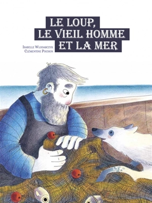 Le loup, le vieil homme et la mer - Isabelle Wlodarczyk
