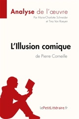 L'Illusion comique de Pierre Corneille (Analyse de l'oeuvre) : Comprendre la littérature avec lePetitLittéraire.fr - Schneider, Marie-Charlotte