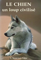 Le chien : un loup civilisé - Evelyne Teroni
