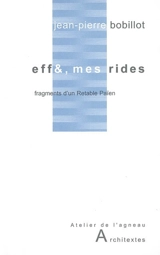 Eff& ,mes rides : fragments d'un retable païen : écueils de texte, 1975-2004 - Jean-Pierre Bobillot