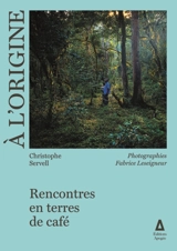 A l'origine : rencontres en terres de café - Christophe Servell
