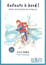 Enfants à bord ! : bien naviguer en famille - Julie Mira