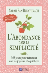 L'abondance dans la simplicité : 365 jours pour retrouver une vie joyeuse et équilibrée - Sarah Ban Breathnach