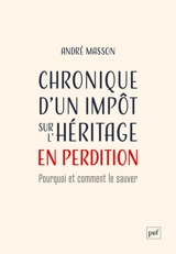 Chronique d'un impôt sur l'héritage en perdition : pourquoi et comment le sauver - André Masson