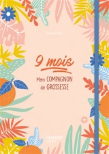 9 mois : mon compagnon de grossesse - Sandrine Dury