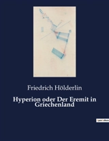 Hyperion oder Der Eremit in Griechenland - Friedrich Hölderlin