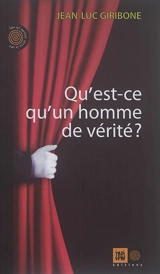 Qu'est-ce qu'un homme de vérité ? - Jean-Luc Giribone