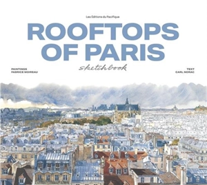 Rooftops of Paris : sketchbook - Fabrice Moireau