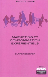 Marketing et consommation expérientiels - Claire Roederer