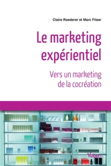 Le marketing expérientiel : vers un marketing de la cocréation - Claire Roederer