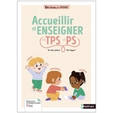 Etre bien pour apprendre : accueillir et enseigner en TPS et PS - Eve Leleu-Galland