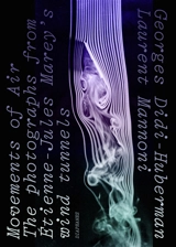 Movements of air : the photographs from Etienne-Jules Marey’s wind tunnels - Georges Didi-Huberman