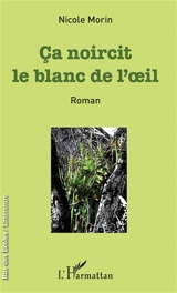 Ca noircit le blanc de l'oeil - Nicole Morin