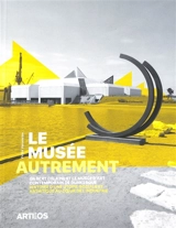 Le musée autrement : Gilbert Delaine et le Musée d'art contemporain de Dunkerque : histoire d’une utopie sociale et artistique au coeur de l'industrie, 1974-2013 - Victor Vanoosten