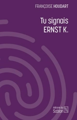 Tu signais Ernst K. - Françoise Houdart