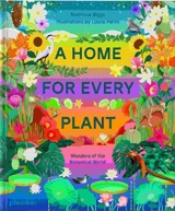 A home for every plant : wonders of the botanical world - Matthew Biggs
