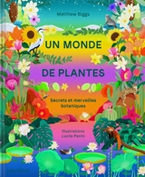 Un monde de plantes : secrets et merveilles botaniques - Matthew Biggs
