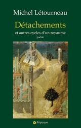 Détachements et autres cycles d'un royaume - Létourneau, Michel