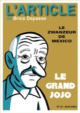 L'article, n° 31. Le Grand Jojo : le zwanzeur de Mexico - Brice Depasse
