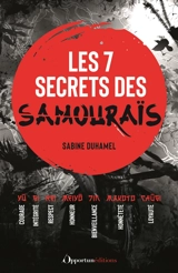 Les 7 secrets des samouraïs : courage, intégrité, respect, honneur, bienveillance, honnêteté, loyauté - Sabine Duhamel