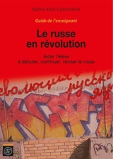 Le russe en révolution : aider l'élève à débuter, continuer, réviser le russe : guide de l'enseignant - Marina Koch-Lubouchkine