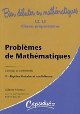 Problèmes de mathématiques : corrigés et commentés. Vol. 3. Algèbre linéaire et euclidienne - Gilbert Monna