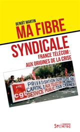 Ma fibre syndicale : France Telecom : aux origines de la crise - Benoît Martin