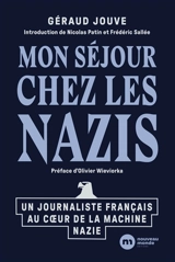 Mon séjour chez les nazis : un journaliste français au coeur de la machine nazie - Géraud Jouve