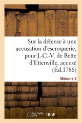 Sur la défense à une accusation d'escroquerie, pour J.-C.-V. de Bette d'Etienville, accusé : Mémoire 2 - Montigny