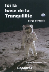 Ici la base de la Tranquillité - Serge Bordères