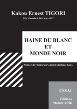 Haine du Blanc et monde noir : essai - Kakou Ernest Tigori