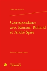 Correspondance avec Romain Rolland et André Spire - Christian Sénéchal