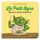 Le Petit Ogre apprend à manger proprement - Marie-Agnès Gaudrat