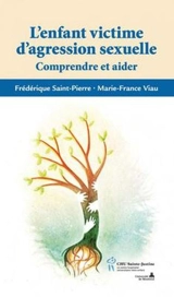 L'enfant victime d'agression sexuelle : comprendre et aider - Frédérique Saint-Pierre