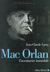 Mac Orlan, l'aventurier immobile - Jean-Claude Lamy