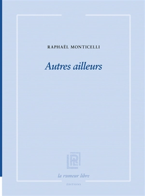 Autres ailleurs - Raphaël Monticelli