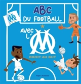 ABC du football avec l'OM : droit au but - Françoise Ancey